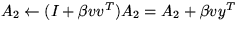$ A_2 \leftarrow (I + \beta v v^{T}) A_2 
= A_2 + \beta v y^T $