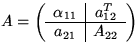 $A = \left( \begin{array}
{c \vert c }
\alpha_{11} & a_{12}^T \\ \hline
a_{21} & A_{22}\end{array} \right) $