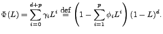 $\displaystyle \Phi(L) = \sum_{i=0}^{d+p} \gamma_i L^i
\stackrel{\mbox{def}}{=} \left(1 - \sum_{i=1}^{p} \phi_i L^i\right) (1 - L)^d.
$