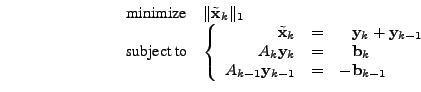 \begin{displaymath}\begin{array}{ll} \mbox{minimize} & \Vert \tilde{\mathbf{x}}_...
...f{y}_{k-1} &=& -\mathbf{b}_{k-1} \end{array}\right. \end{array}\end{displaymath}