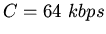$C = 64 \ kbps$