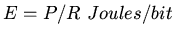 $E = P/R \ Joules/bit$