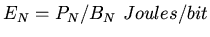$E_N = P_N/B_N \ Joules/bit$