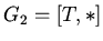 $ G_{2} = [T, \ast] $