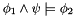 $ \phi_1 \land \psi \models \phi_2 $