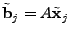 $ \tilde{\mathbf{b}}_j = A \tilde{\mathbf{x}}_j$