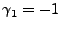 $ \gamma_1 = -1$