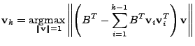 $\displaystyle \mathbf{v}_k = \arg \! \max \limits_{\!\!\!\!\!\!\!\! \left\Vert\...
...mits_{i=1}^{k-1} B^T \mathbf{v}_i \mathbf{v}_i^T \right) \mathbf{v}\right\Vert $