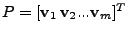 $ P = [\mathbf{v}_1   \mathbf{v}_2 ... \mathbf{v}_m]^T$