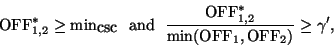 \begin{displaymath}\mbox{OFF}^{*}_{1,2} \ge \mbox{min}_{\mbox{csc}} \,\,\,\, \mb...
...OFF}^{*}_{1,2}}{\min(\mbox{OFF}_1, \mbox{OFF}_2)}
\ge \gamma',
\end{displaymath}